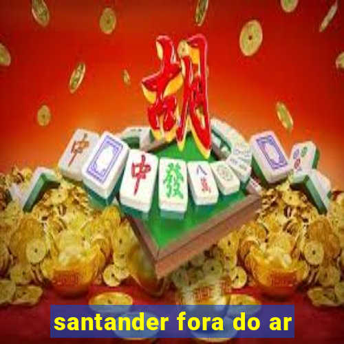 santander fora do ar